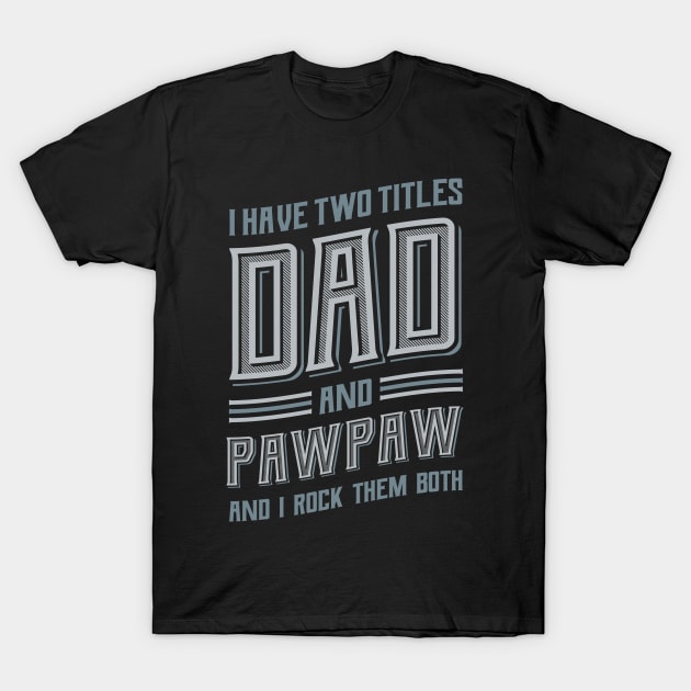 I have Two Titles Dad and Pawpaw T-Shirt by aneisha